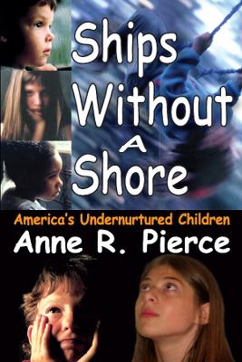 Ships without a Shore: America's Undernurtured Children by Anne Pierce