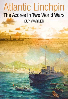 Atlantic Linchpin: The Azores in Two World Wars book