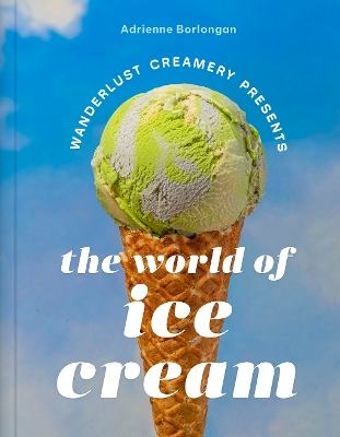 The Wanderlust Creamery Presents: The World of Ice Cream book