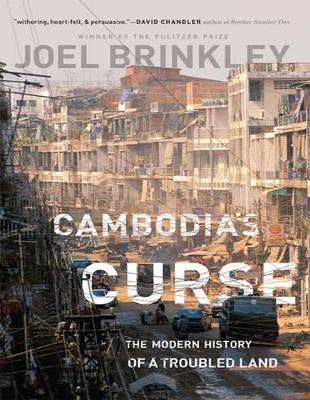 Cambodia's Curse: The Modern History of a Troubled Land by Joel Brinkley