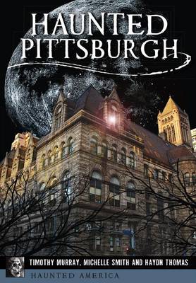 Haunted Pittsburgh by Timothy Murray