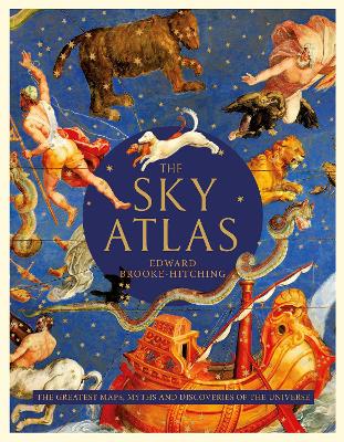 The Sky Atlas: The Greatest Maps, Myths and Discoveries of the Universe book