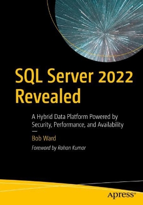 SQL Server 2022 Revealed: A Hybrid Data Platform Powered by Security, Performance, and Availability book