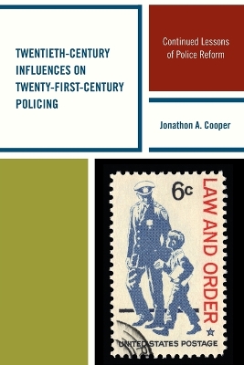 Twentieth-Century Influences on Twenty-First-Century Policing by Jonathon A. Cooper