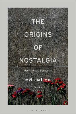 The Origins of Nostalgia: Memories and Reflections by Svetlana Boym