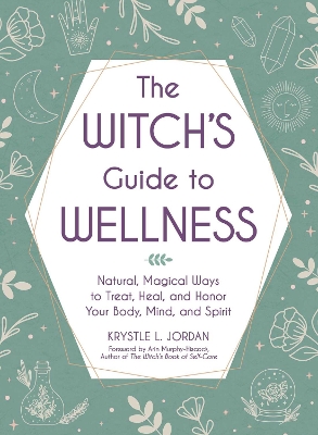 The Witch's Guide to Wellness: Natural, Magical Ways to Treat, Heal, and Honor Your Body, Mind, and Spirit book