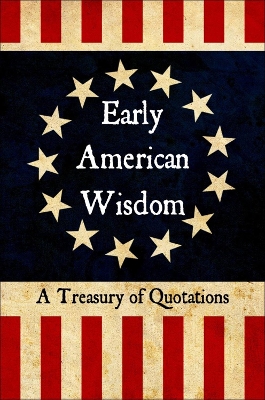Early American Wisdom: A Treasury of Quotations by Jackie Corley