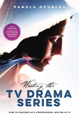 Writing the TV Drama Series: How to Succeed as a Professional Writer in TV book