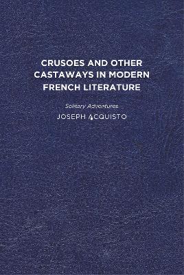 Crusoes and Other Castaways in Modern French Literature: Solitary Adventures book
