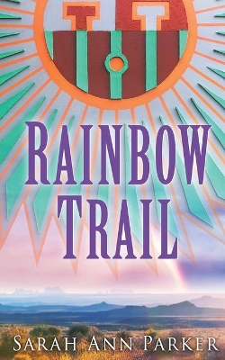 Rainbow Trail by Sarah Ann Parker