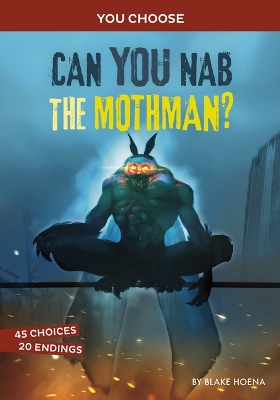 Can You Nab the Mothman?: An Interactive Monster Hunt by Blake A Hoena
