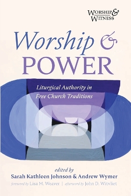 Worship and Power: Liturgical Authority in Free Church Traditions book