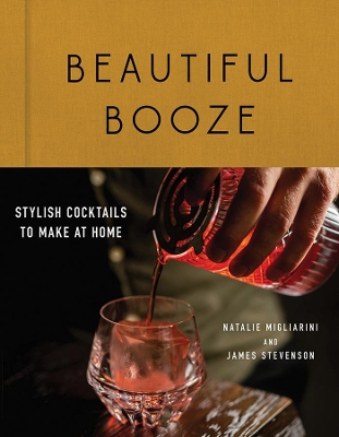 Beautiful Booze: Stylish Cocktails to Make at Home book