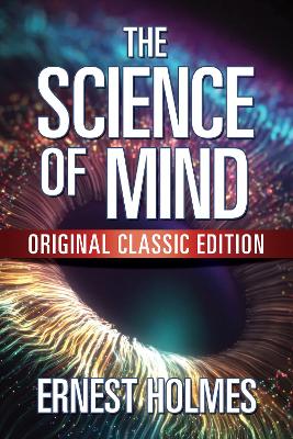 The Science of Mind: Original Classic Edition book