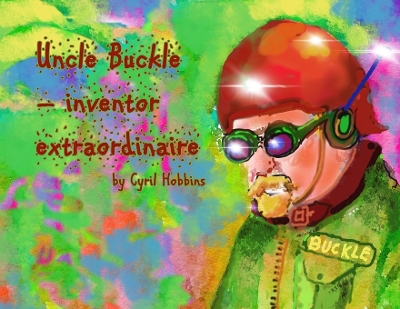 Uncle Buckle - inventor extraordinaire book