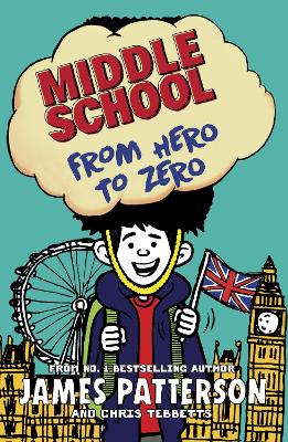 Middle School: From Hero to Zero: (Middle School 10) by James Patterson