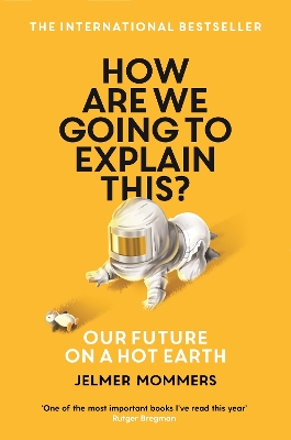 How Are We Going to Explain This?: Our Future on a Hot Earth book