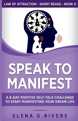 Speak to Manifest: A 6-Day Positive Self-Talk Challenge to Start Manifesting Your Dream Life book