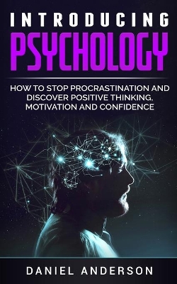 Introducing Psychology: How to Stop Procrastination and Discover Positive Thinking, Motivation and Confidence book