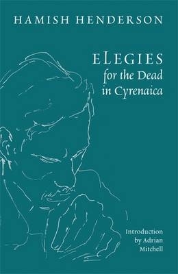 Elegies for the Dead in Cyrenaica by Hamish Henderson