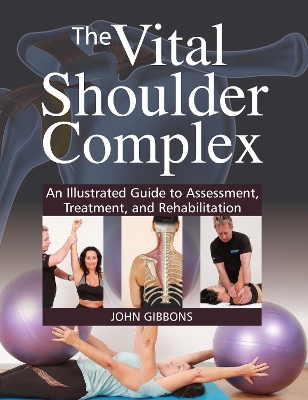 The Vital Shoulder Complex: An Illustrated Guide to Assessment, Treatment, and Rehabilitation book
