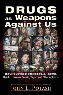 Drugs as Weapons Against Us: The CIA's Murderous Targeting of SDS, Panthers, Hendrix, Lennon, Cobain, Tupac, and Other Leftists book