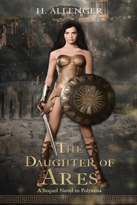 The Daughter of Ares: A Sequel Novel to Polyxena: A Sequel Novel to book