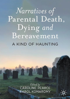 Narratives of Parental Death, Dying and Bereavement: A Kind of Haunting book