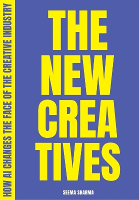 The New Creatives: How AI changes the face of the creative industry book