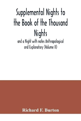 Supplemental Nights to the Book of the Thousand Nights and a Night with notes Anthropological and Explanatory (Volume II) by Richard F. Burton