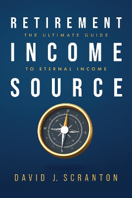 Retirement Income Source: The Ultimate Guide to Eternal Income book