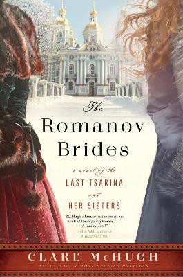 The Romanov Brides: A Novel of the Last Tsarina and Her Sisters book