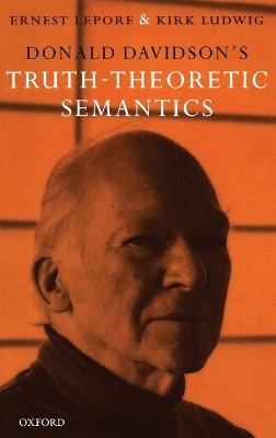 Donald Davidson's Truth-Theoretic Semantics by Ernest Lepore