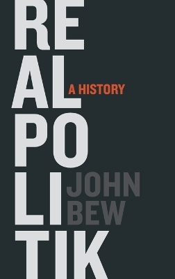 Realpolitik by John Bew