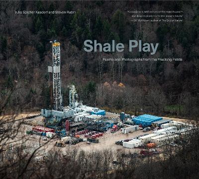 Shale Play: Poems and Photographs from the Fracking Fields book