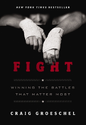 Fight: Winning the Battles That Matter Most by Craig Groeschel