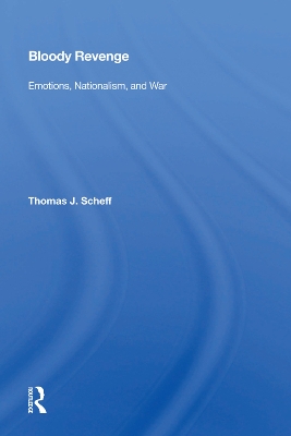 Bloody Revenge: Emotions, Nationalism, and War by Thomas J. Scheff