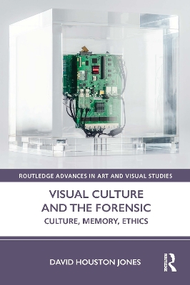 Visual Culture and the Forensic: Culture, Memory, Ethics book