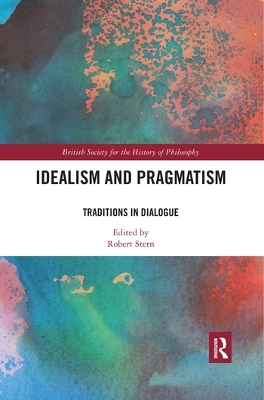 Idealism and Pragmatism: Traditions in Dialogue by Robert Stern