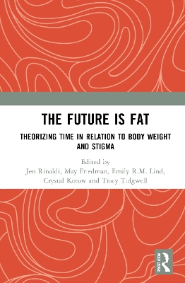 The Future Is Fat: Theorizing Time in Relation to Body Weight and Stigma book
