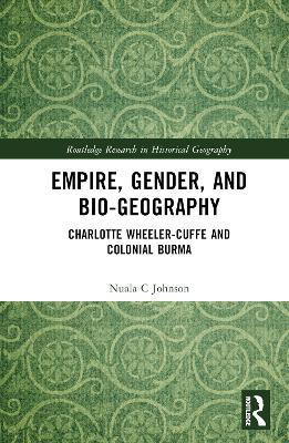 Empire, Gender, and Bio-geography: Charlotte Wheeler-Cuffe and Colonial Burma book