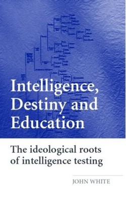 Intelligence, Destiny and Education by John White