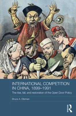 International Competition in China, 1899-1991 by Bruce A. Elleman