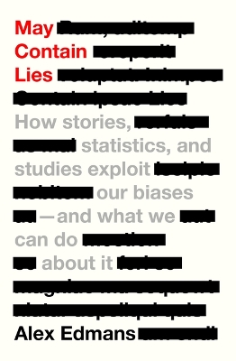 May Contain Lies: How Stories, Statistics, and Studies Exploit Our Biases--And What We Can Do about It by Alex Edmans