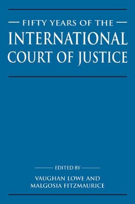 Fifty Years of the International Court of Justice by Vaughan Lowe