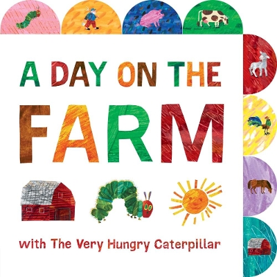 A Day on the Farm with The Very Hungry Caterpillar: A Tabbed Board Book book