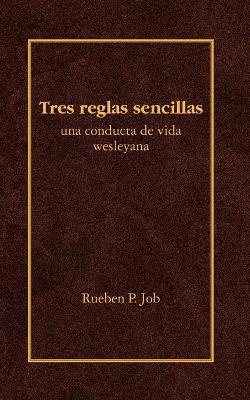 Tres Reglas Sencillas: Una Conducta de Vida Wesleyana = Three Simple Rules book