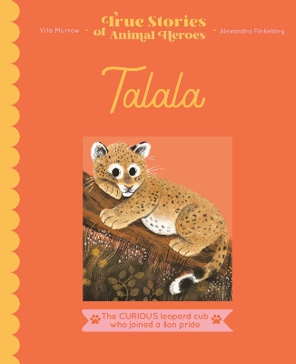 Talala: The curious leopard cub who joined a lion pride by Vita Murrow
