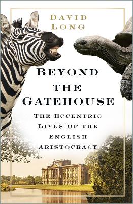 Beyond the Gatehouse: The Eccentric Lives of England’s Aristocracy book