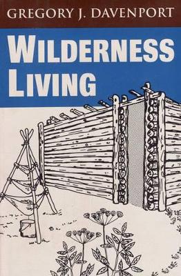 Wilderness Living by Gregory J Davenport